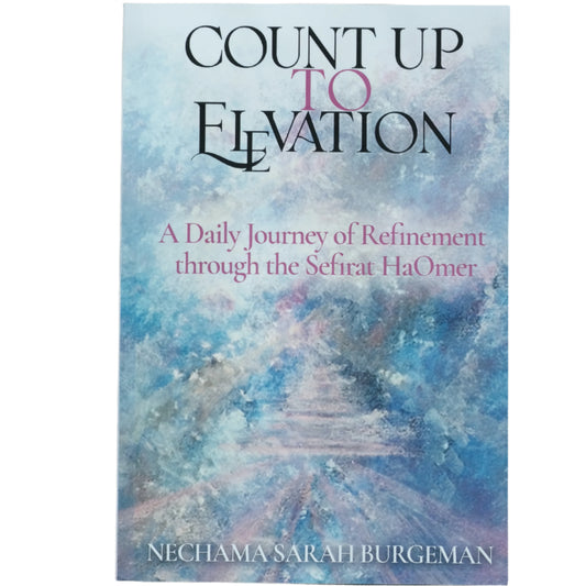Count Up to Elevation: A Daily Journey of Refinement through the Sefirat HaOmer